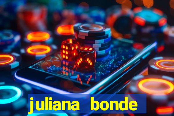 juliana bonde mostra tudo